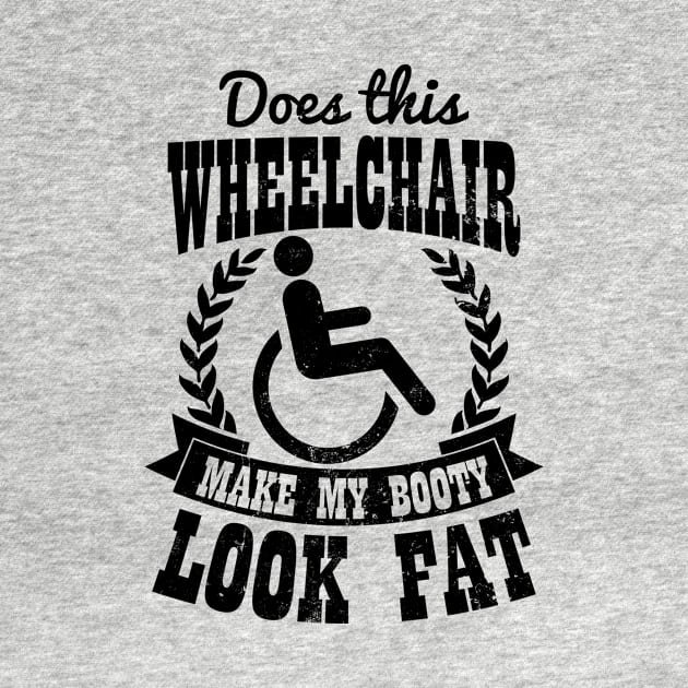 Wheelchair Shirt | Make My Booty Look Fat Gift by Gawkclothing